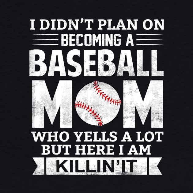 I Didnt Plan on Becoming A Baseball Mom by Chicu